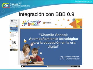 Integración con BBB 0.9
#chamilocon2015
 