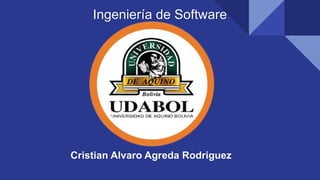 Ingeniería de Software
Cristian Alvaro Agreda Rodriguez
 