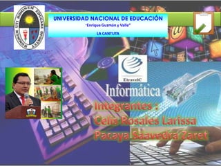 UNIVERSIDAD NACIONAL DE EDUCACIÓN
         “Enrique Guzmán y Valle”

               LA CANTUTA
 