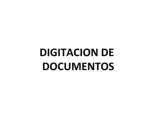 DIGITACION DE
DOCUMENTOS
 