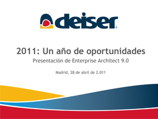 2011: Un año de oportunidades Presentación de Enterprise Architect 9.0 Madrid, 28 de abril de 2.011 