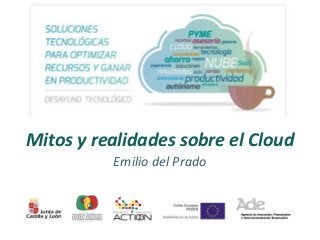 #desayunocloud

@emiliodelprado

Mitos y realidades sobre el Cloud
Emilio del Prado

 