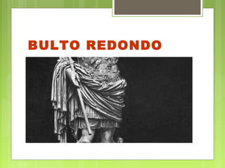 BULTO REDONDO
 