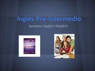 Inglés Pre-intermedio
   Semestre Sep2011-Feb2012
 