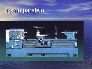 Torno paralelo
Torno paralelo
 