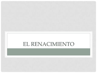 EL RENACIMIENTO
 