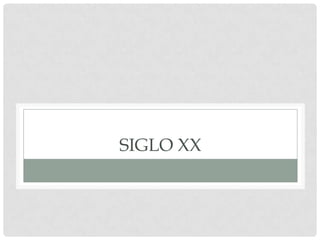SIGLO XX
 