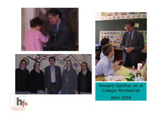 Howard Gardner en el
 Colegio Montserrat
     Abril 2004
 