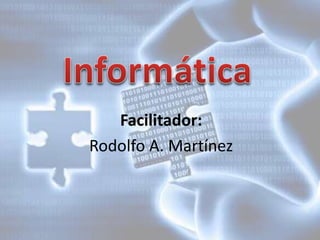 Facilitador:
Rodolfo A. Martínez
 