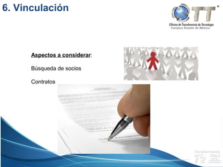 Campus Estado de México
Aspectos a considerar:
Búsqueda de socios
Contratos
6. Vinculación
 