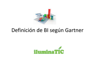 Definición de BI según Gartner
 
