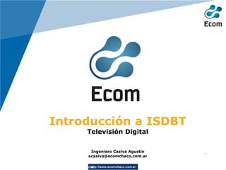 Introducción a ISDBT Televisión Digital Ingeniero Casiva Agustin [email_address] 