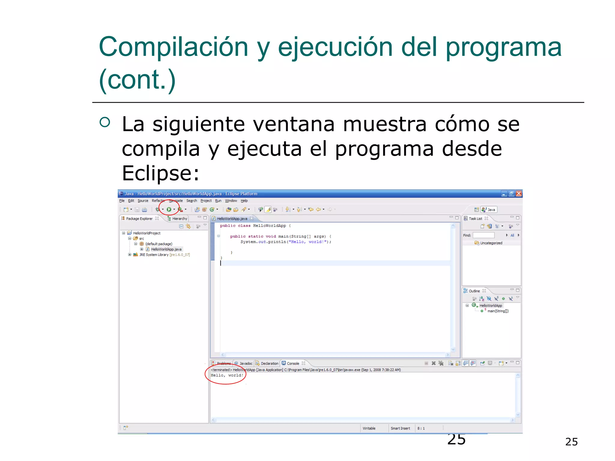 25 25
Compilación y ejecución del programa
(cont.)
 La siguiente ventana muestra cómo se
compila y ejecuta el programa desde
Eclipse:
 
