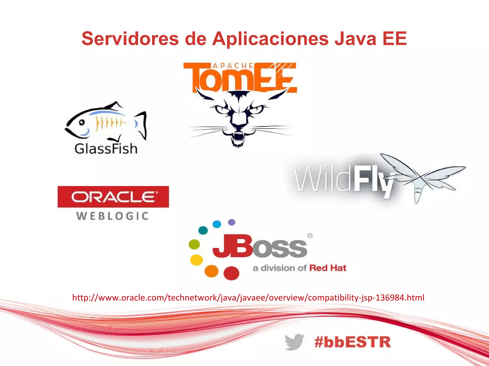 Servidores de Aplicaciones Java EE
http://www.oracle.com/technetwork/java/javaee/overview/compatibility-jsp-136984.html
 