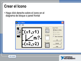 Crear el Icono Haga click derecho sobre el icono en el diagrama de bloque o panel frontal 