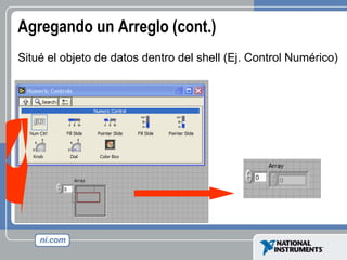 Agregando un Arreglo (cont.) Situé el objeto de datos dentro del shell (Ej. Control Numérico) 