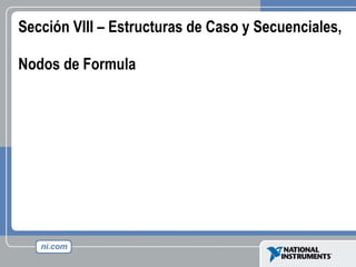 Sección VIII – Estructuras de Caso y Secuenciales,  Nodos de Formula 