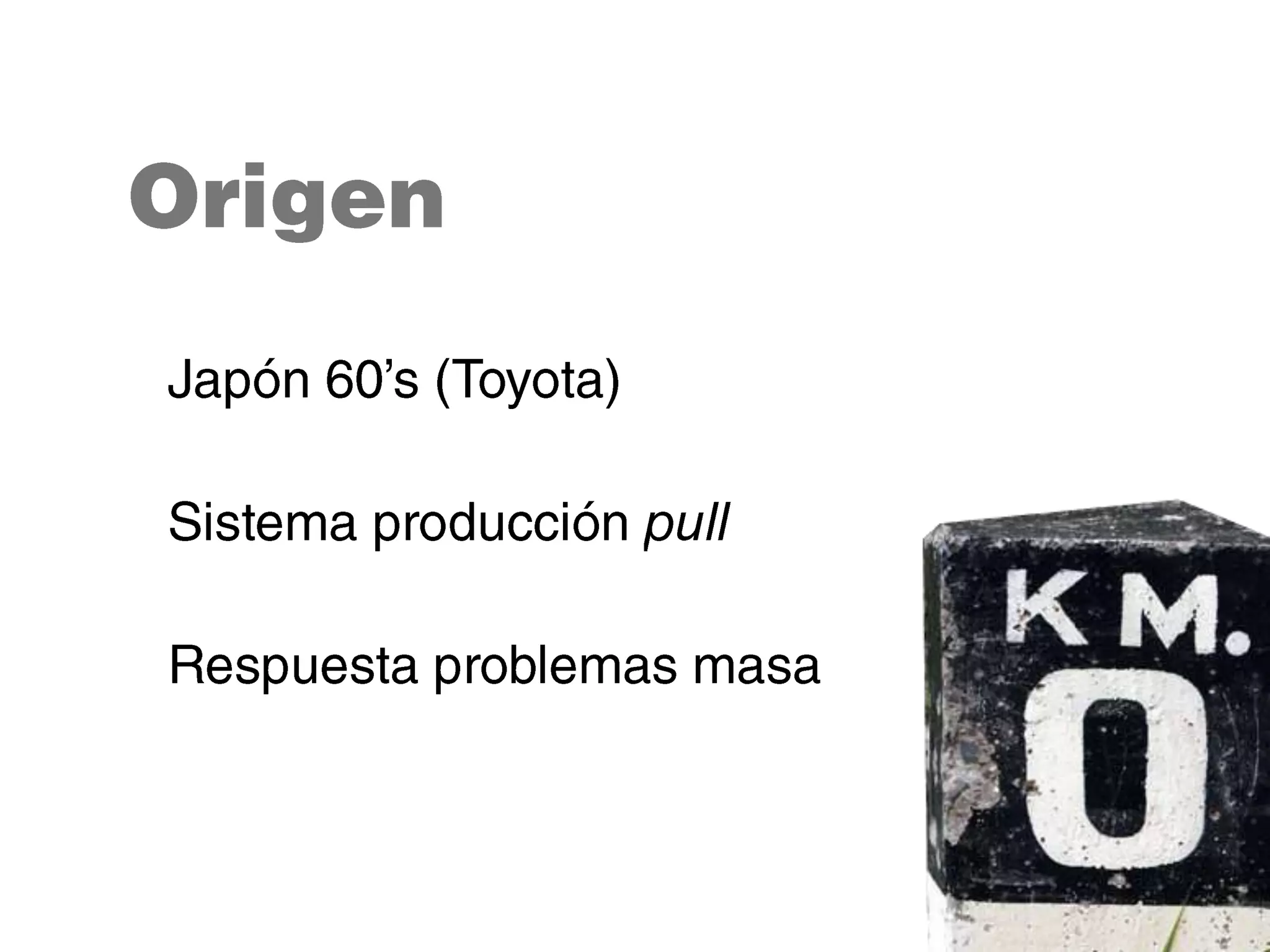 OrigenJapón 60’s (Toyota) Sistema producción pullRespuesta problemas masa
