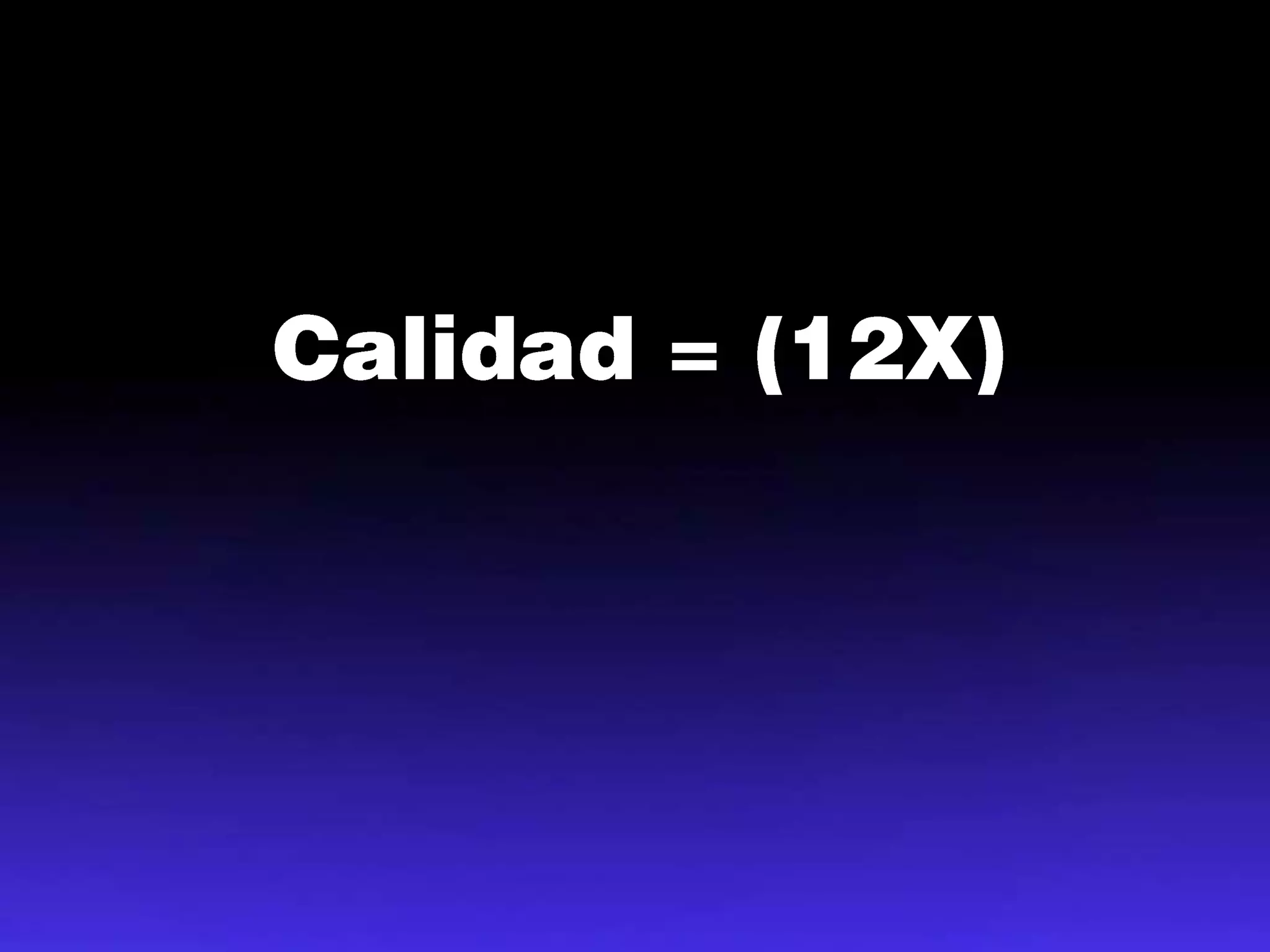 Calidad = (12X)