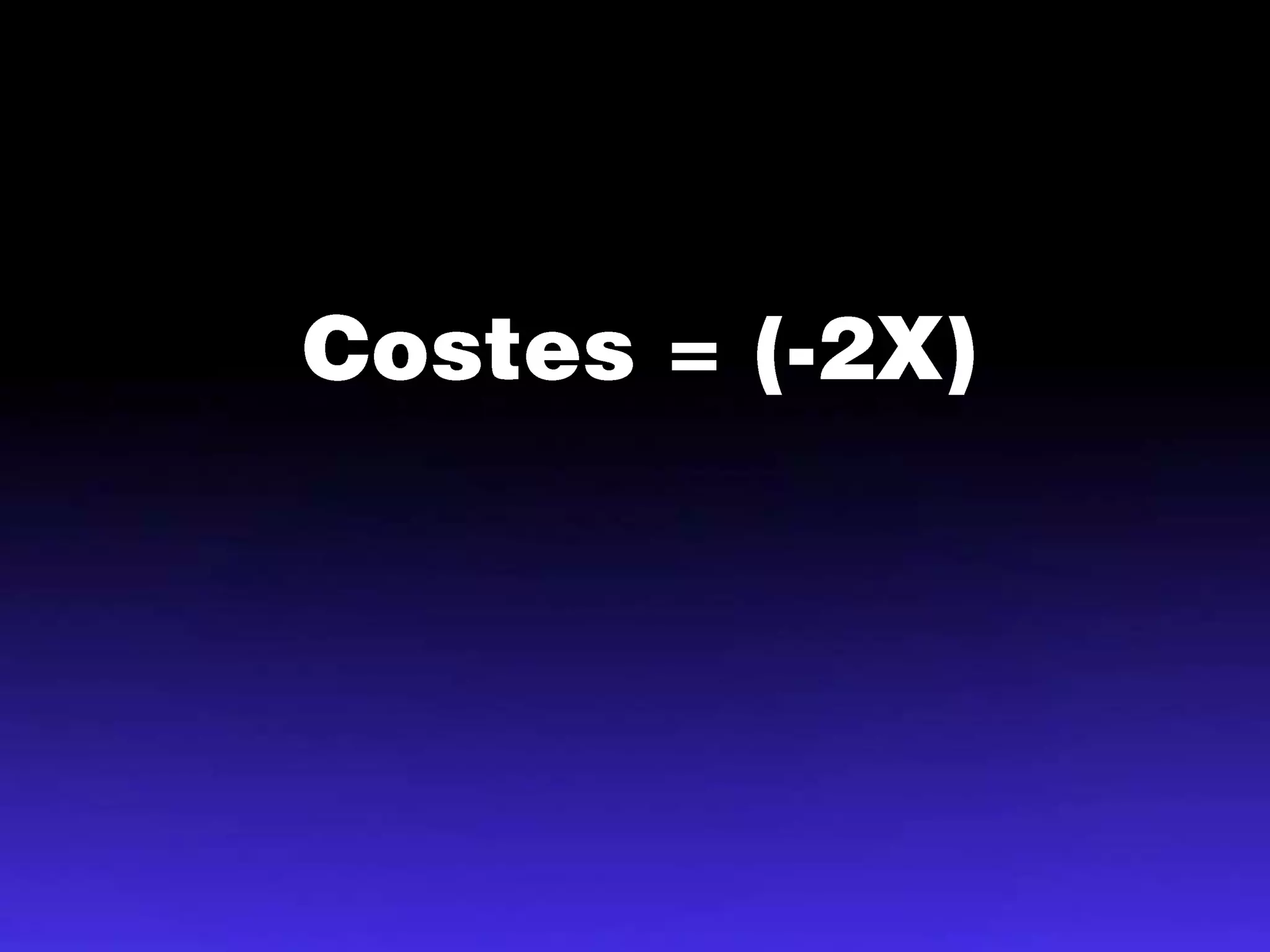 Costes = (-2X)