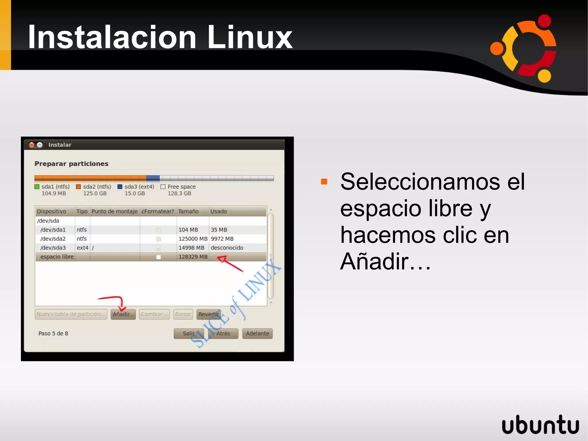 Instalacion Linux



                       Seleccionamos el
                        espacio libre y
                        hacemos clic en
                        Añadir…
 
