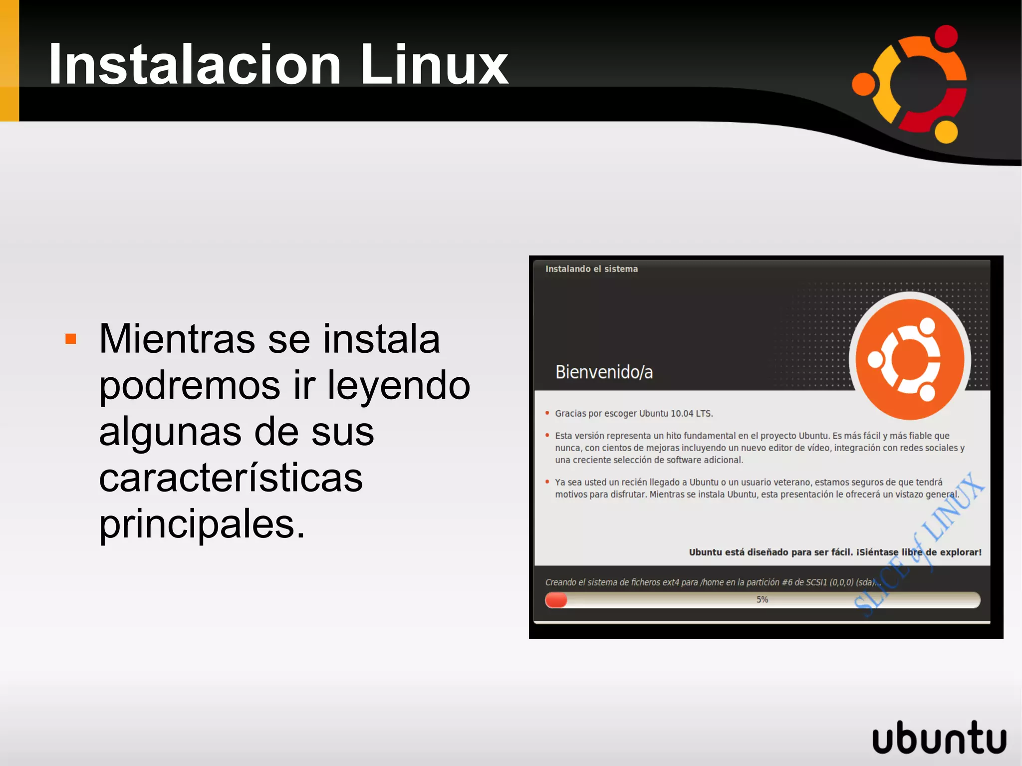 Instalacion Linux



   Mientras se instala
    podremos ir leyendo
    algunas de sus
    características
    principales.
 