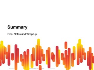 Cisco Public
Presentation_ID © 2010 Cisco and/or its affiliates. All rights reserved. 96
Summary
Final Notes and Wrap Up
 