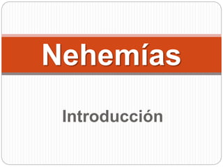 Introducción
Nehemías
 