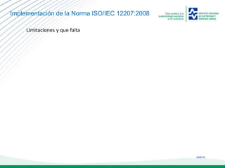 ineel.mx
Implementación de la Norma ISO/IEC 12207:2008
Limitaciones y que falta
 