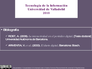 Tecnología de la Información Universidad de Valladolid 2010 <ul><li>Bibliografía </li></ul><ul><ul><li>ROST, A. (2006).  L...