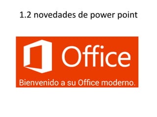 1.2 novedades de power point
 