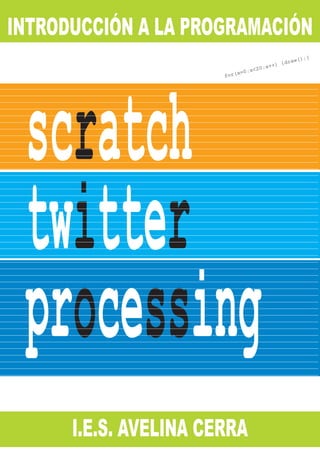 INTRODUCCIÓN A LA PROGRAMACIÓN

scratch
twitter
processing

x<20

x=0;

for(

I.E.S. AVELINA CERRA

}

w();

ra
) {d
;x++

 