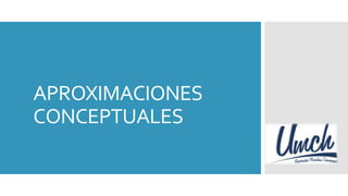 APROXIMACIONES
CONCEPTUALES
 
