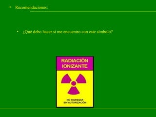 •

Recomendaciones:

•

¿Qué debo hacer si me encuentro con este símbolo?

 