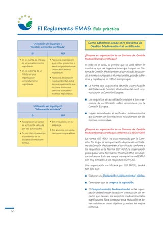 El Reglamento EMAS Guía práctica

                 Utilización del logotipo 1:                       Como adherirse desde otro Sistema de
               “Gestión ambiental verificada”                       Gestión Medioambiental certificado

                SI                          NO
                                                               ¿Dispone su organización de un Sistema de Gestión
     • En la puerta de entrada   • Para una organización       Medioambiental certificado?
       de un establecimiento       que utilice productos o
                                                               Si este es el caso, lo primero que se debe tener en
       registrado.                 servicios provinientes de
                                   un establecimiento          cuenta es que las organizaciones que tengan un Sis-
     • En la cubierta de un                                    tema de Gestión Medioambiental certificado de acuer-
                                   registrado.
       folleto de una                                          do a normas europeas o internacionales, podrán adhe-
       organización              • Para una declaración
                                                               rirse y registrarse en EMAS siempre que:
       completamente               medioambiental global
       registrada.                 de una organización que
                                                               ■   La Norma bajo la que se ha obtenido la certificación
                                   no tiene todos sus
                                   centros o estableci-
                                                                   del Sistema de Gestión Medioambiental esté reco-
                                   mientos registrados.            nocida por la Comisión Europea.

                                                               ■   Los requisitos de acreditación exigidos a los orga-
                                                                   nismos de certificación estén reconocidos por la
                  Utilización del logotipo 2:                      Comisión Europea.
                   “Información validada”
                                                               ■   Hayan demostrado al verificador medioambiental
                SI                          NO                     que cumplen con los requisitos no cubiertos por las
                                                                   normas reconocidas.
     • Recopilación de datos     • En productos y en su
       de actuación validada       embalaje.
       por las autoridades.                                    ¿Dispone su organización de un Sistema de Gestión
                                 • En anuncios con decla-
     • En un folleto basado en     raciones comparativas.      Medioambiental certificado conforme a la ISO 14001?
       el contenido de la
       declaración medioam-                                    La Norma ISO 14001 ha sido reconocida por la Comi-
       biental.                                                sión. Por lo que si la organización dispone de un Siste-
                                                               ma de Gestión Medioambiental certificado conforme a
                                                               los requisitos de la Norma ISO 14001, la organización
                                                               podrá pasar de la Norma ISO 14001 a EMAS sin dupli-
                                                               car esfuerzos. Esto es porque los requisitos del EMAS
                                                               son muy similares a los requisitos ISO 14001.

                                                               Una organización certificada por ISO 14001, tendrá
                                                               tan solo que:

                                                               ■   Elaborar una Declaración Medioambiental pública.

                                                               ■   Demostrar que se respeta la legislación.

                                                               ■   El Comportamiento Medioambiental de la organi-
                                                                   zación deberá estar basado en la reducción del im-
                                                                   pacto que causan los aspectos medioambientales
                                                                   significativos. Para conseguir esta reducción se de-
                                                                   ben establecer unos objetivos y metas de mejora
                                                                   continua.
30
 