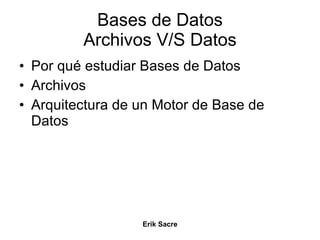 Bases de Datos Archivos V/S Datos ,[object Object],[object Object],[object Object]
