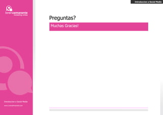 SMM Social Media Marketing Introducción a Social Media Marketing en Medios Sociales Engagement Generar  VALOR Grafo Social  SGO Utilizar el ecosistema y contexto social para generar  RELEVANCIA Introducción a Social Media www.LorenaAmarante.com 
