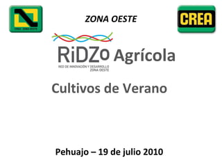 ZONA OESTE Pehuajo – 19 de julio 2010 Cultivos de Verano  Agrícola  