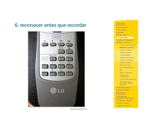 Principios básicos de usabilidad
6. reconocer antes que recordar

www.usaria.co	
  

 