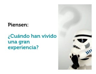 Piensen:
¿Cuándo han vivido
una gran
experiencia?

 