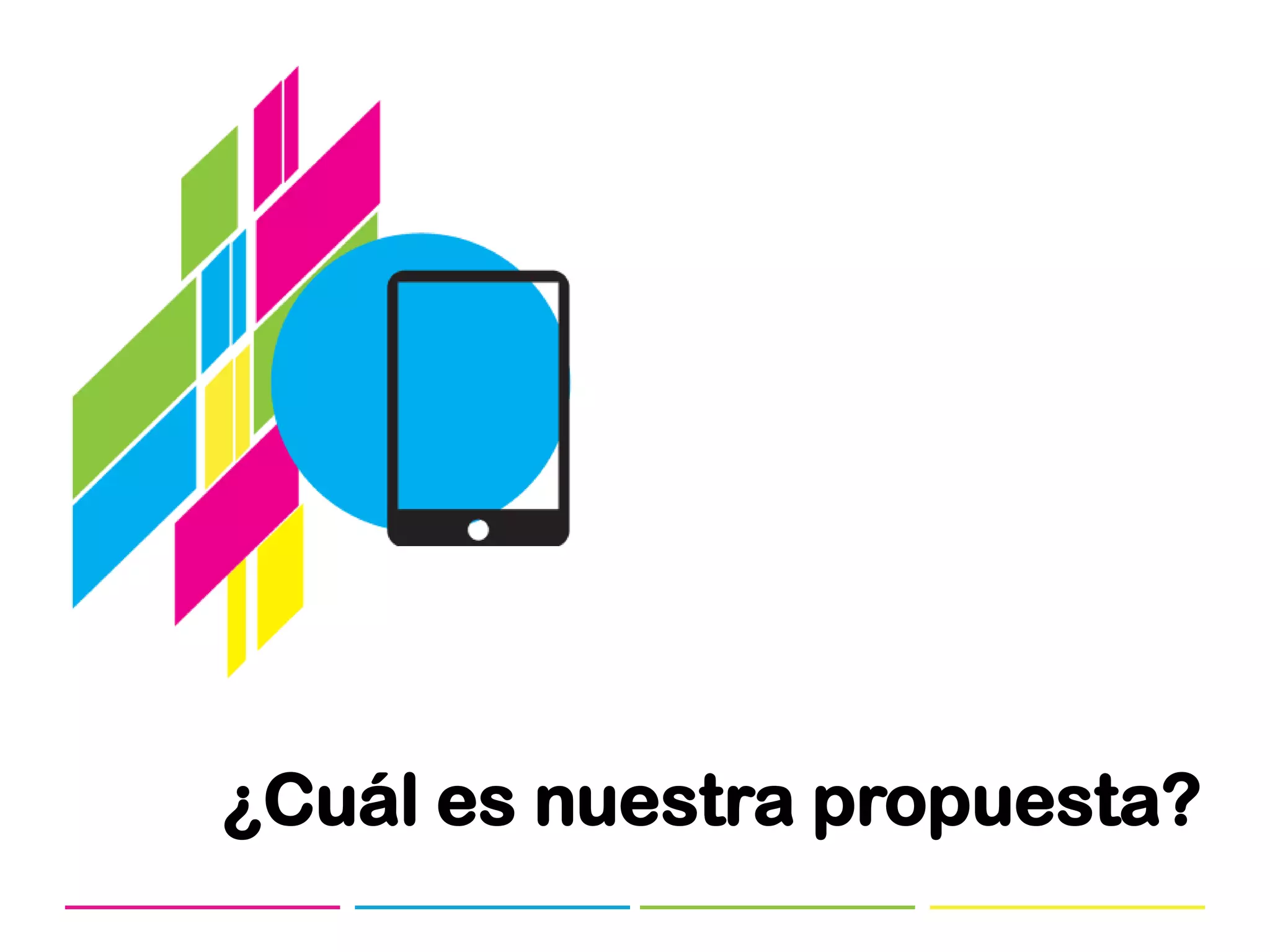 ¿Cuál es nuestra propuesta?
 