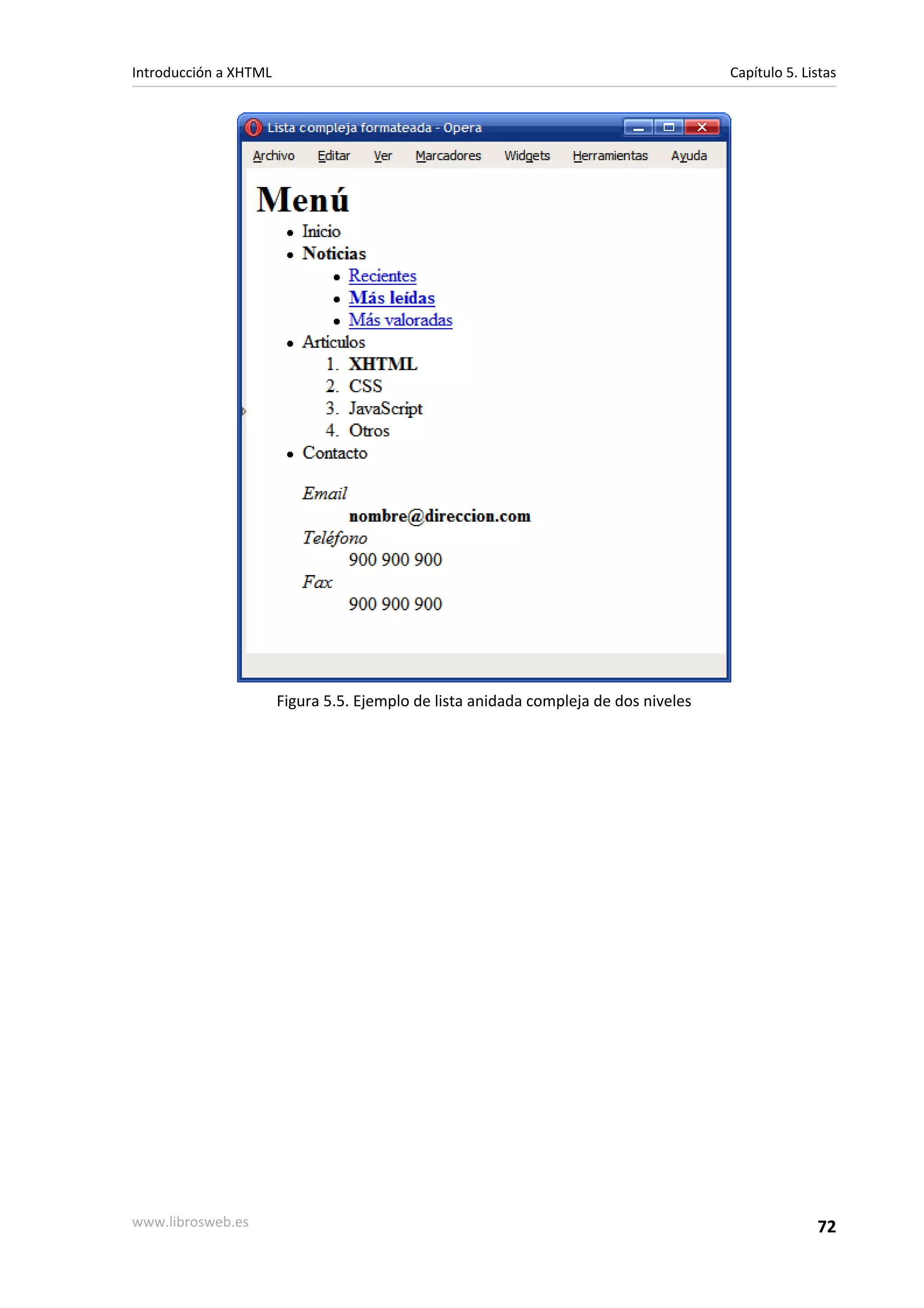 Introducción a XHTML                                                                  Capítulo 5. Listas




                       Figura 5.5. Ejemplo de lista anidada compleja de dos niveles




www.librosweb.es                                                                                    72
 