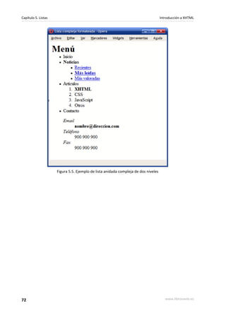 Capítulo 5. Listas                                                                  Introducción a XHTML




                     Figura 5.5. Ejemplo de lista anidada compleja de dos niveles




72                                                                                     www.librosweb.es
 