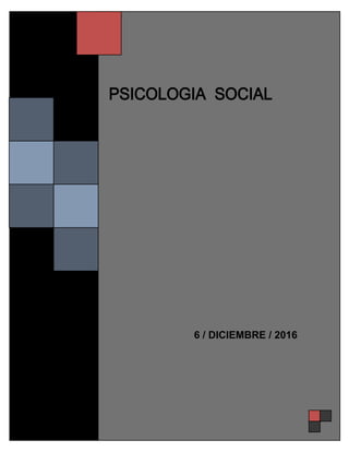 PSICOLOGIA SOCIAL
6 / DICIEMBRE / 2016
 