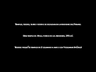 Templos, tesoros, teatro y estadio se escalonan en la pendiente del Parnaso. Gran templo de Apolo, portico de los atenienses, 370 a.C. Tesoros: pequeños templos de 2 columnas in antis o con 4 columnas  (próstilo) 