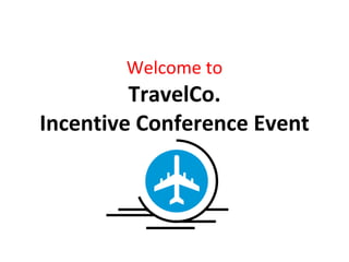 Welcome to TravelCo. Incentive Conference Event 