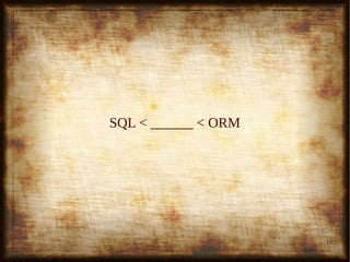 19
SQL < ______ < ORMSQL < ______ < ORM
 
