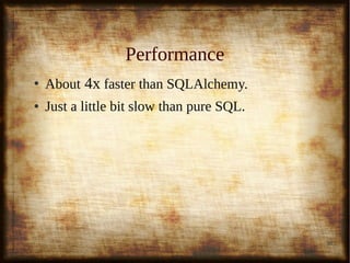 38
Model: Default ClausesModel: Default Clauses
class Person(PostgreSQL):class Person(PostgreSQL):
......
clauses = dict(clauses = dict(
order_by=('person_id', )order_by=('person_id', )
))
 