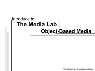 Object-Based Media   Introduce to The Media Lab 