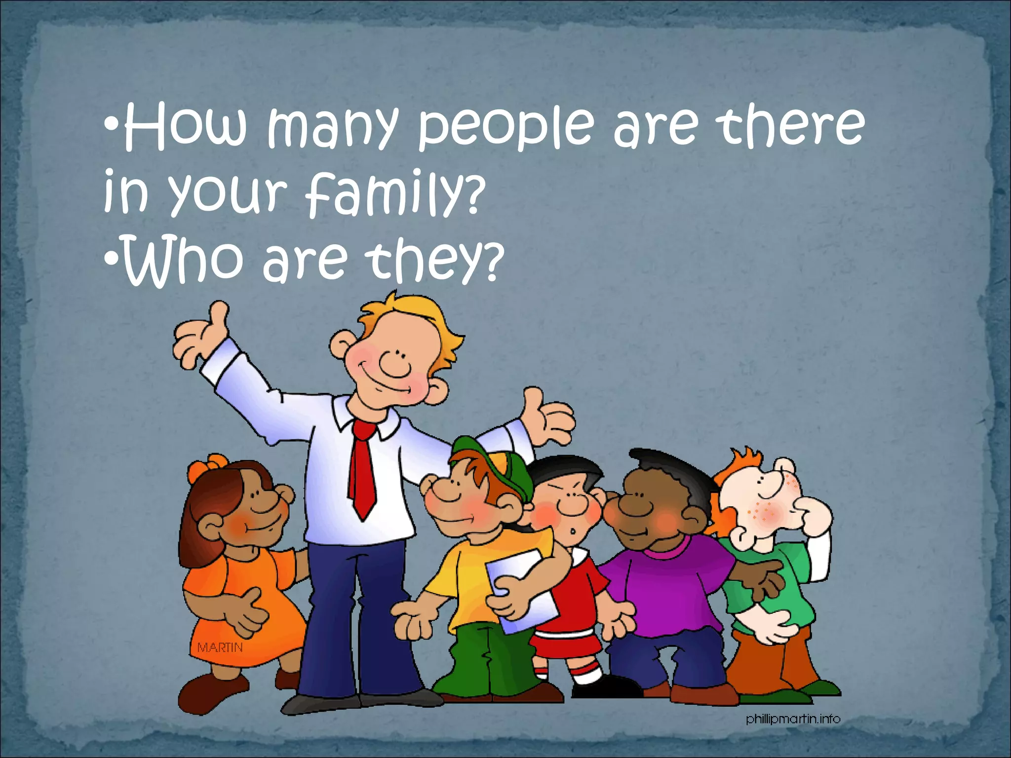 How many people are there  in your family? Who are they? 